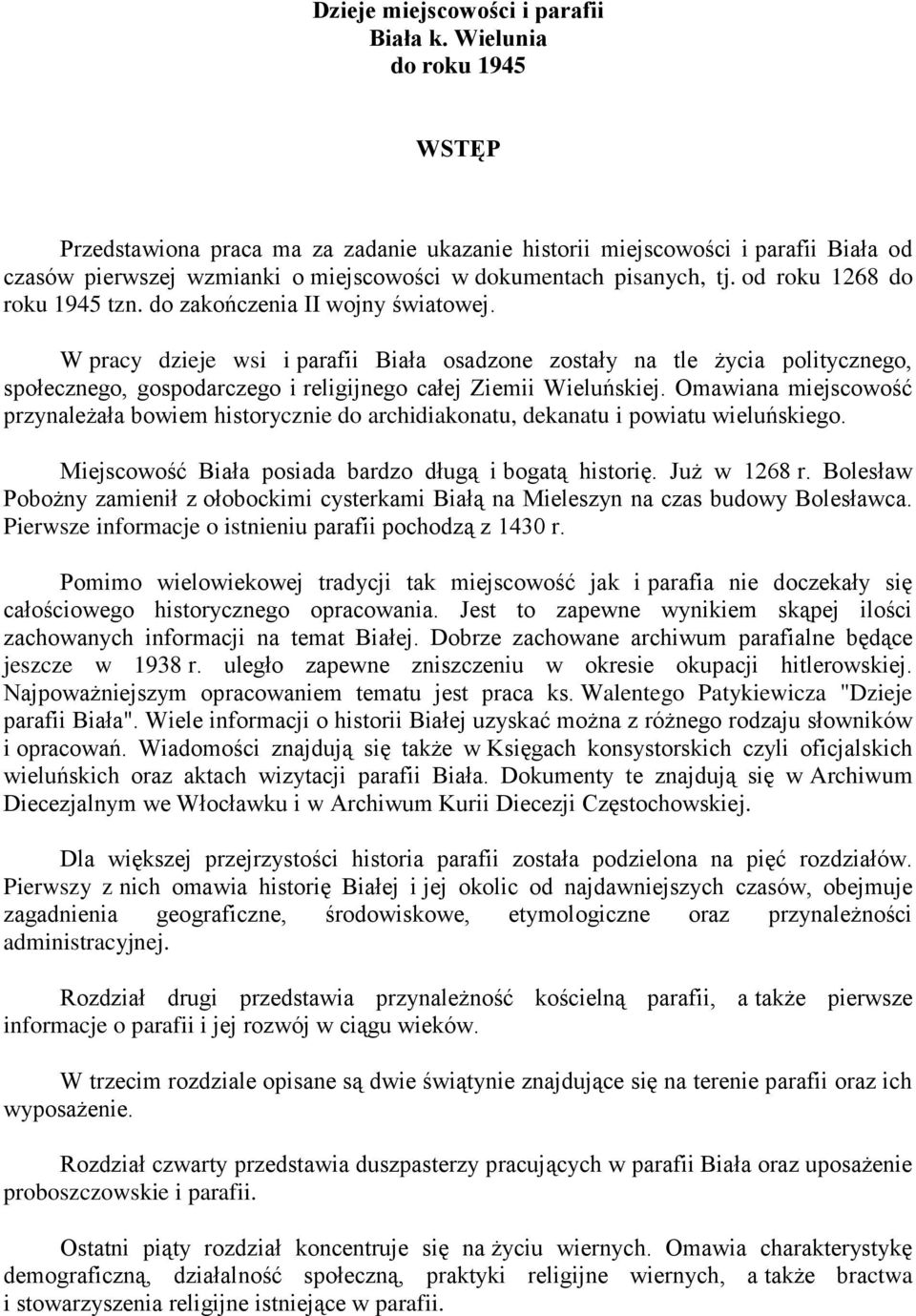 od roku 1268 do roku 1945 tzn. do zakończenia II wojny światowej.