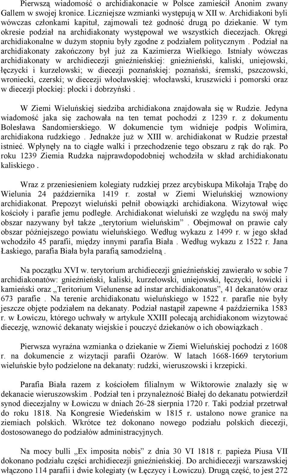 Okręgi archidiakonalne w dużym stopniu były zgodne z podziałem politycznym. Podział na archidiakonaty zakończony był już za Kazimierza Wielkiego.