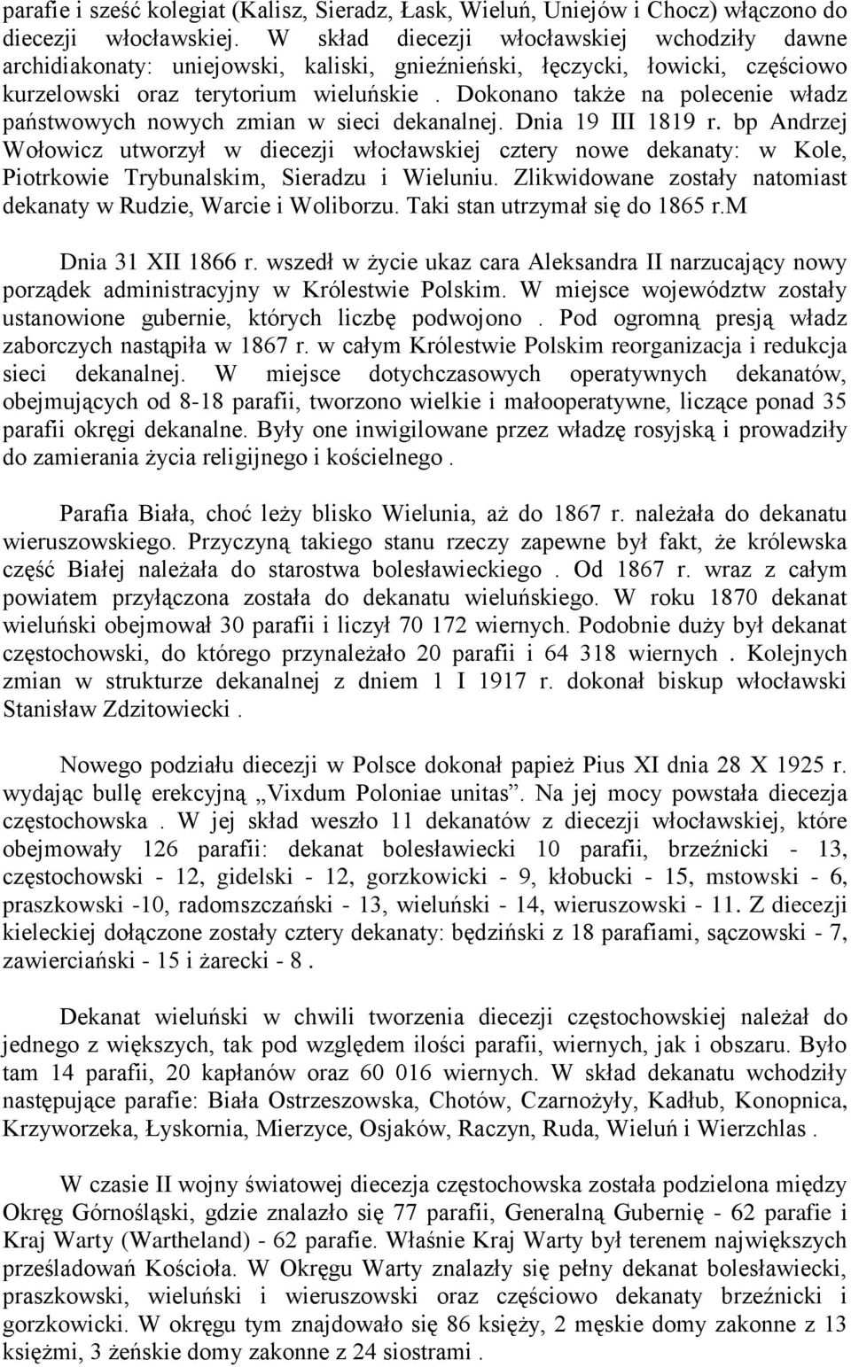 Dokonano także na polecenie władz państwowych nowych zmian w sieci dekanalnej. Dnia 19 III 1819 r.