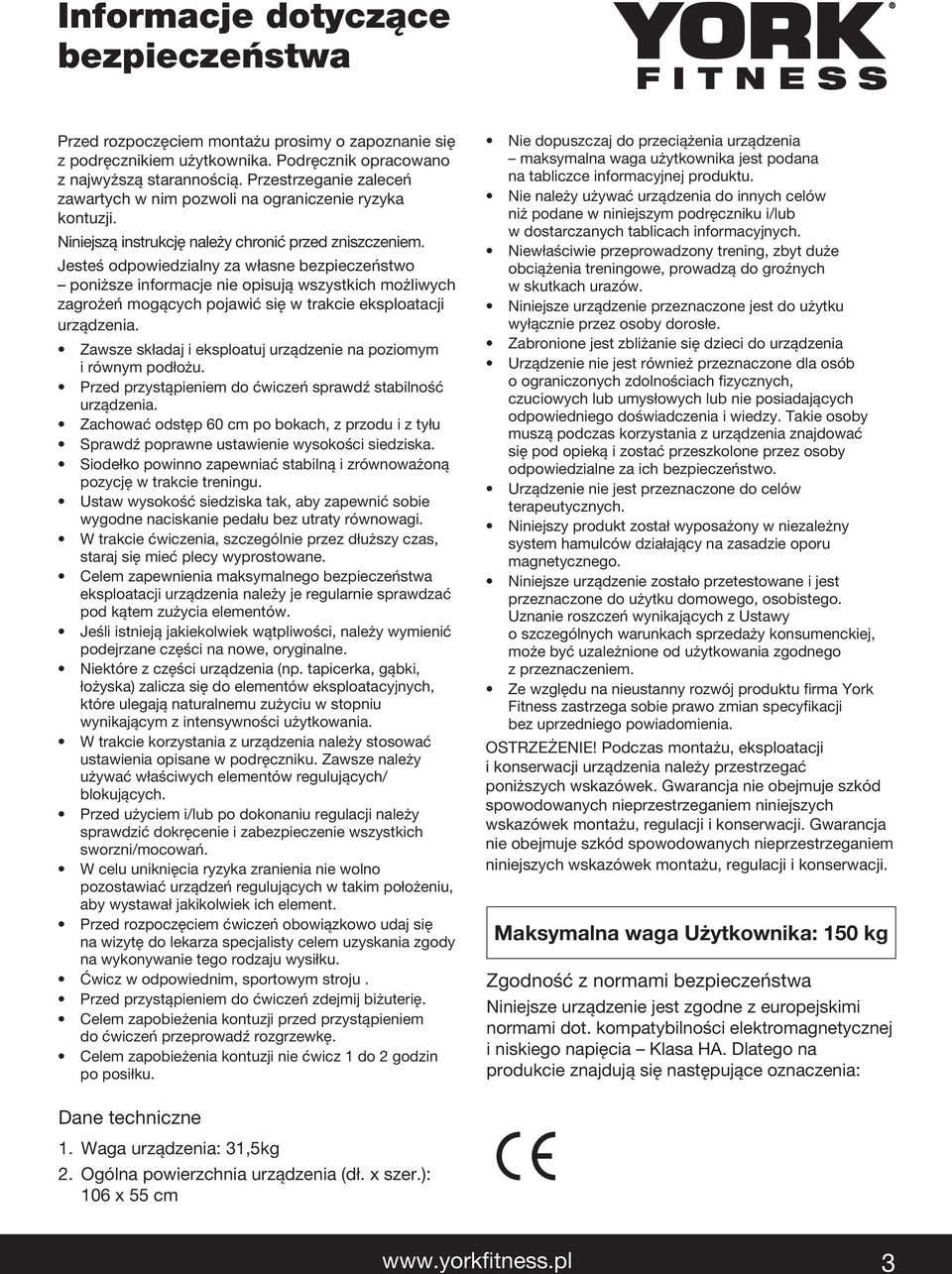 Jesteś odpowiedzialny za własne bezpieczeństwo poniższe informacje nie opisują wszystkich możliwych zagrożeń mogących pojawić się w trakcie eksploatacji urządzenia.