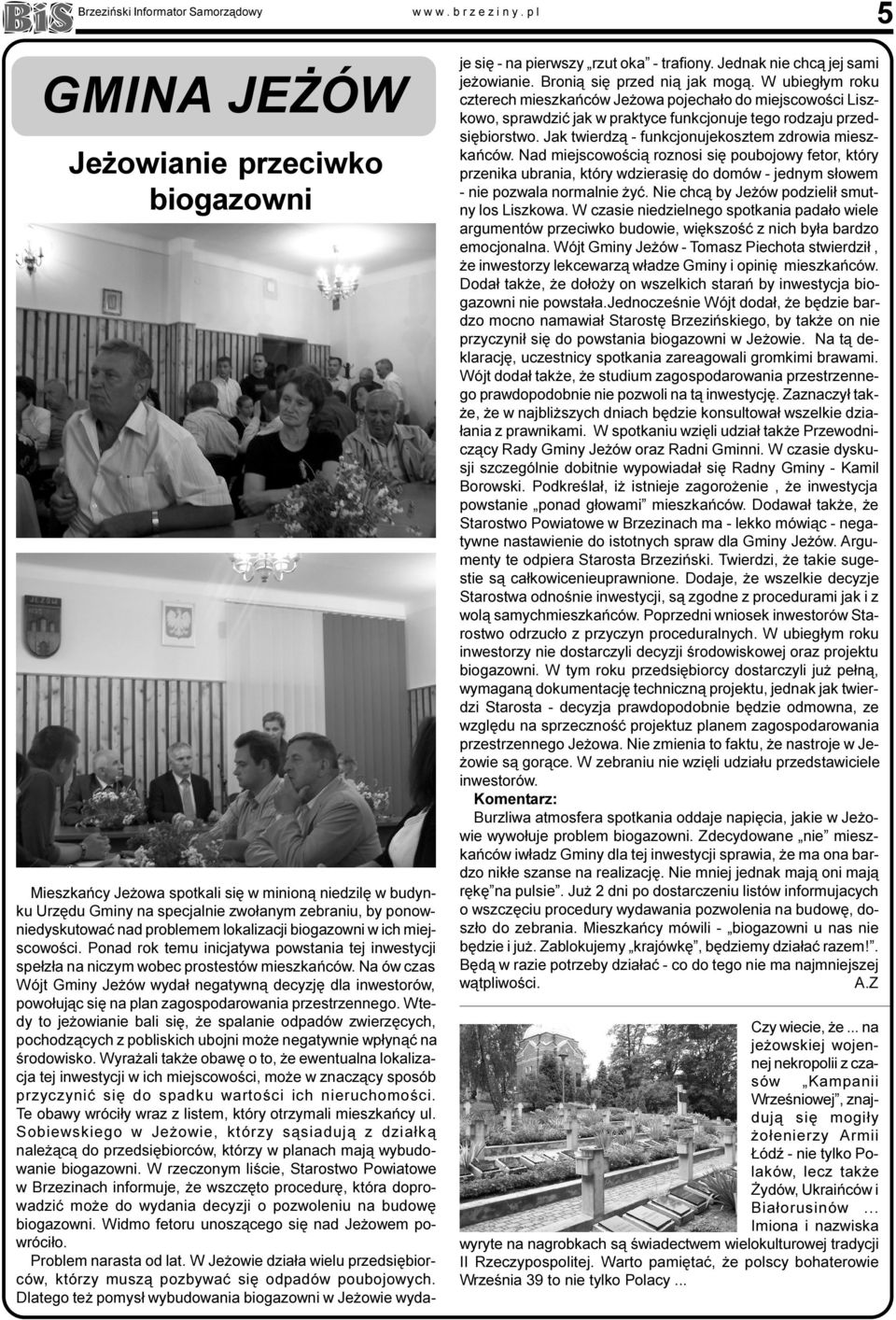 lokalizacji biogazowni w ich miejscowo ci. Ponad rok temu inicjatywa powstania tej inwestycji spe³z³a na niczym wobec prostestów mieszkañców.