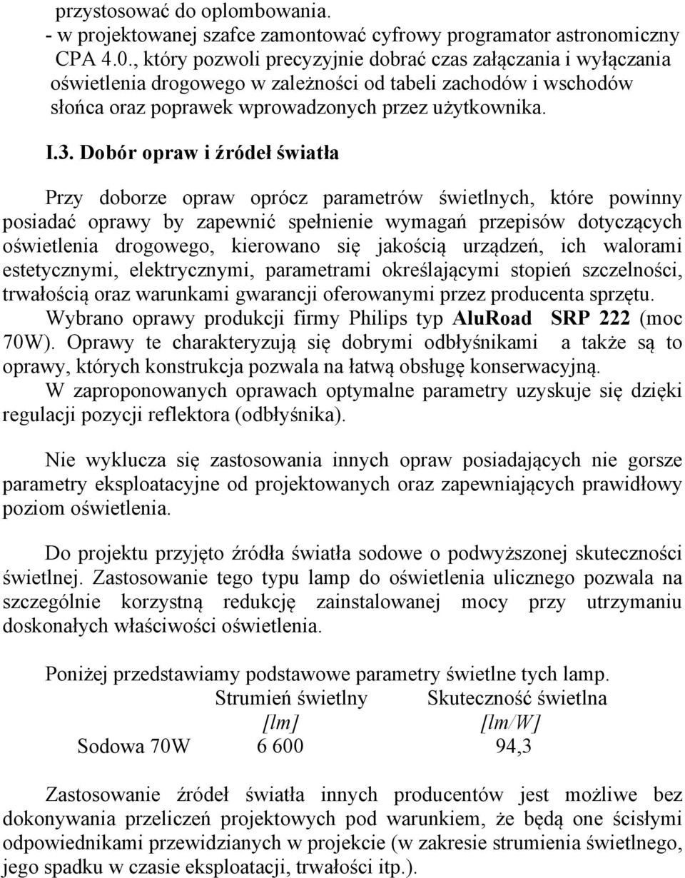 Dobór opraw i róde wiat a Przy doborze opraw oprócz parametrów wietlnych, które powinny posiada oprawy by zapewni spe nienie wymaga przepisów dotycz cych o wietlenia drogowego, kierowano si jako ci