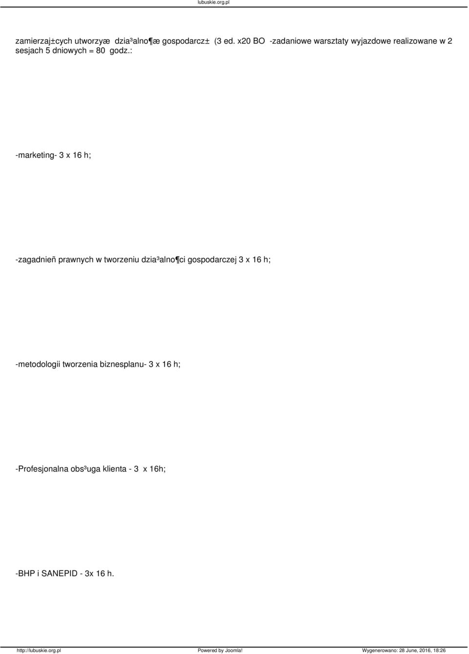 : -marketing- 3 x 16 h; -zagadnieñ prawnych w tworzeniu dzia³alno ci gospodarczej 3 x