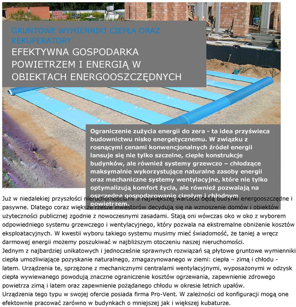 W związku z rosnącymi cenami konwencjonalnych źródeł energii lansuje się nie tylko szczelne, ciepłe konstrukcje budynków, ale również systemy grzewczo chłodzące maksymalnie wykorzystujące naturalne