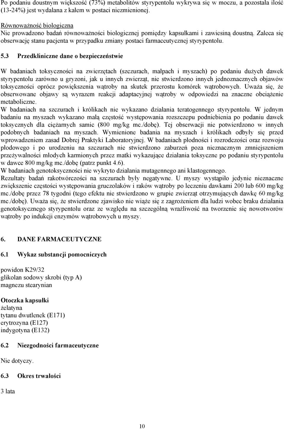 Zaleca się obserwację stanu pacjenta w przypadku zmiany postaci farmaceutycznej styrypentolu. 5.