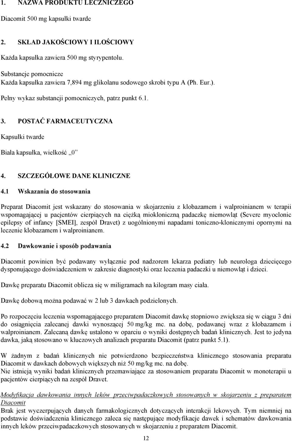 POSTAĆ FARMACEUTYCZNA Kapsułki twarde Biała kapsułka, wielkość 0 4. SZCZEGÓŁOWE DANE KLINICZNE 4.