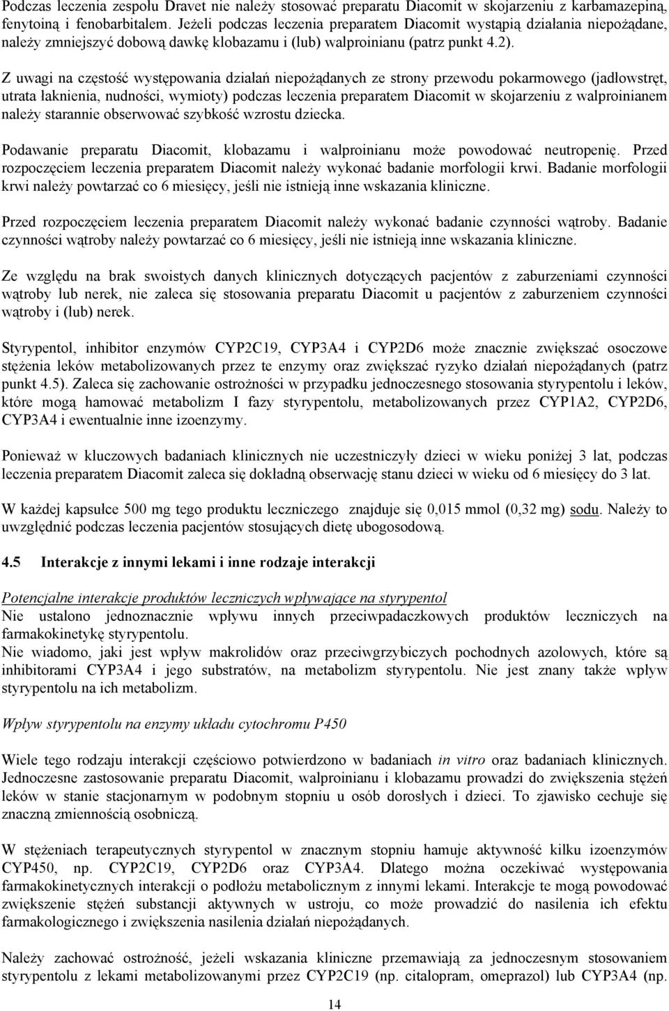 Z uwagi na częstość występowania działań niepożądanych ze strony przewodu pokarmowego (jadłowstręt, utrata łaknienia, nudności, wymioty) podczas leczenia preparatem Diacomit w skojarzeniu z