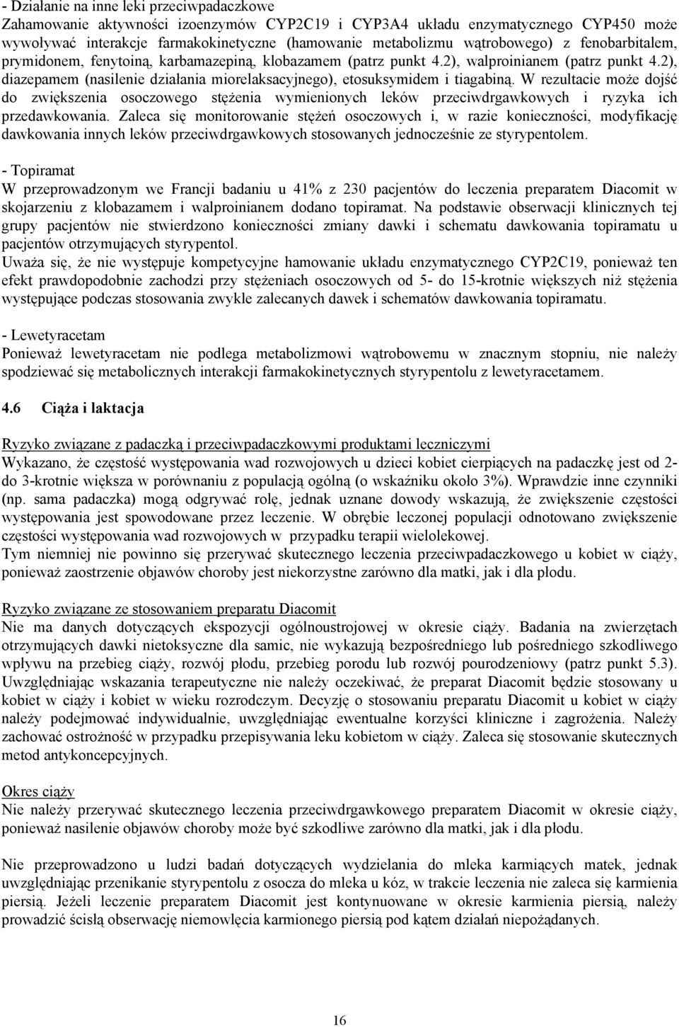 2), diazepamem (nasilenie działania miorelaksacyjnego), etosuksymidem i tiagabiną.