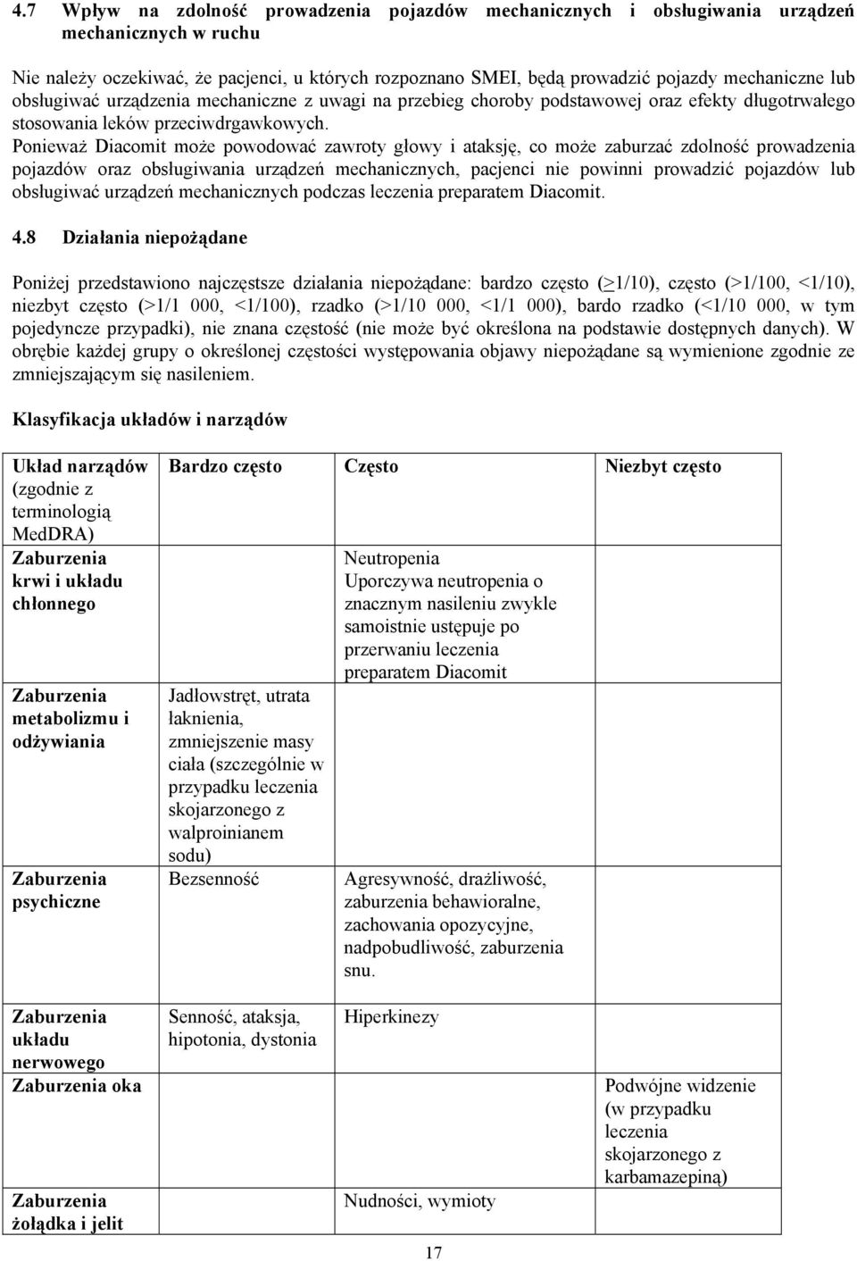 Ponieważ Diacomit może powodować zawroty głowy i ataksję, co może zaburzać zdolność prowadzenia pojazdów oraz obsługiwania urządzeń mechanicznych, pacjenci nie powinni prowadzić pojazdów lub