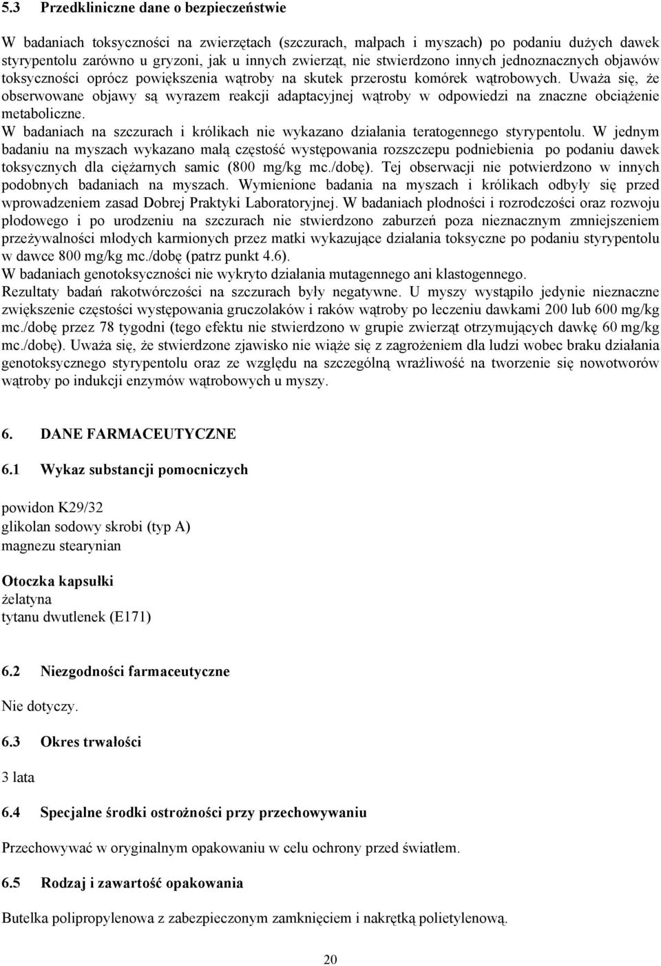 Uważa się, że obserwowane objawy są wyrazem reakcji adaptacyjnej wątroby w odpowiedzi na znaczne obciążenie metaboliczne.