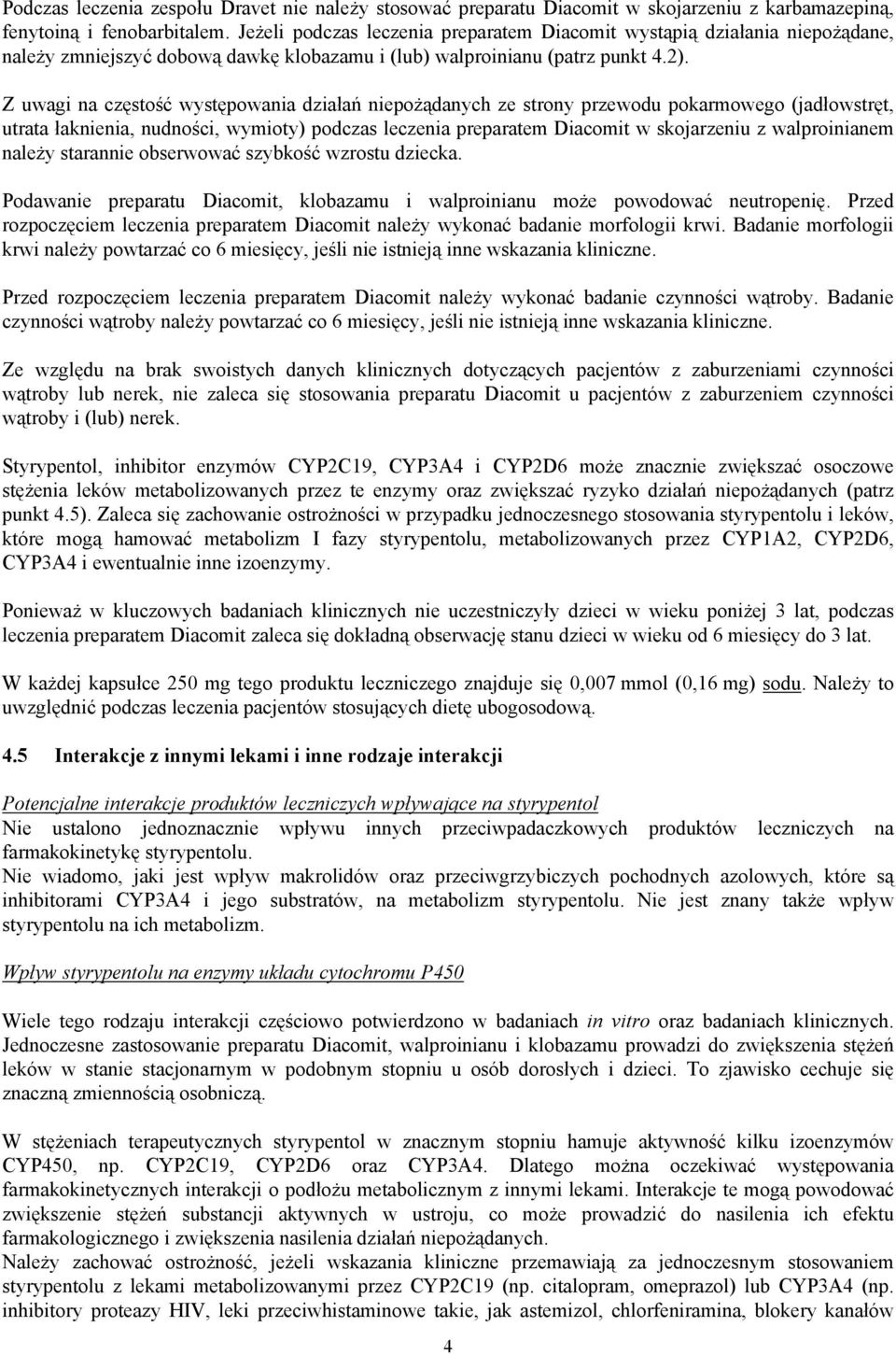 Z uwagi na częstość występowania działań niepożądanych ze strony przewodu pokarmowego (jadłowstręt, utrata łaknienia, nudności, wymioty) podczas leczenia preparatem Diacomit w skojarzeniu z