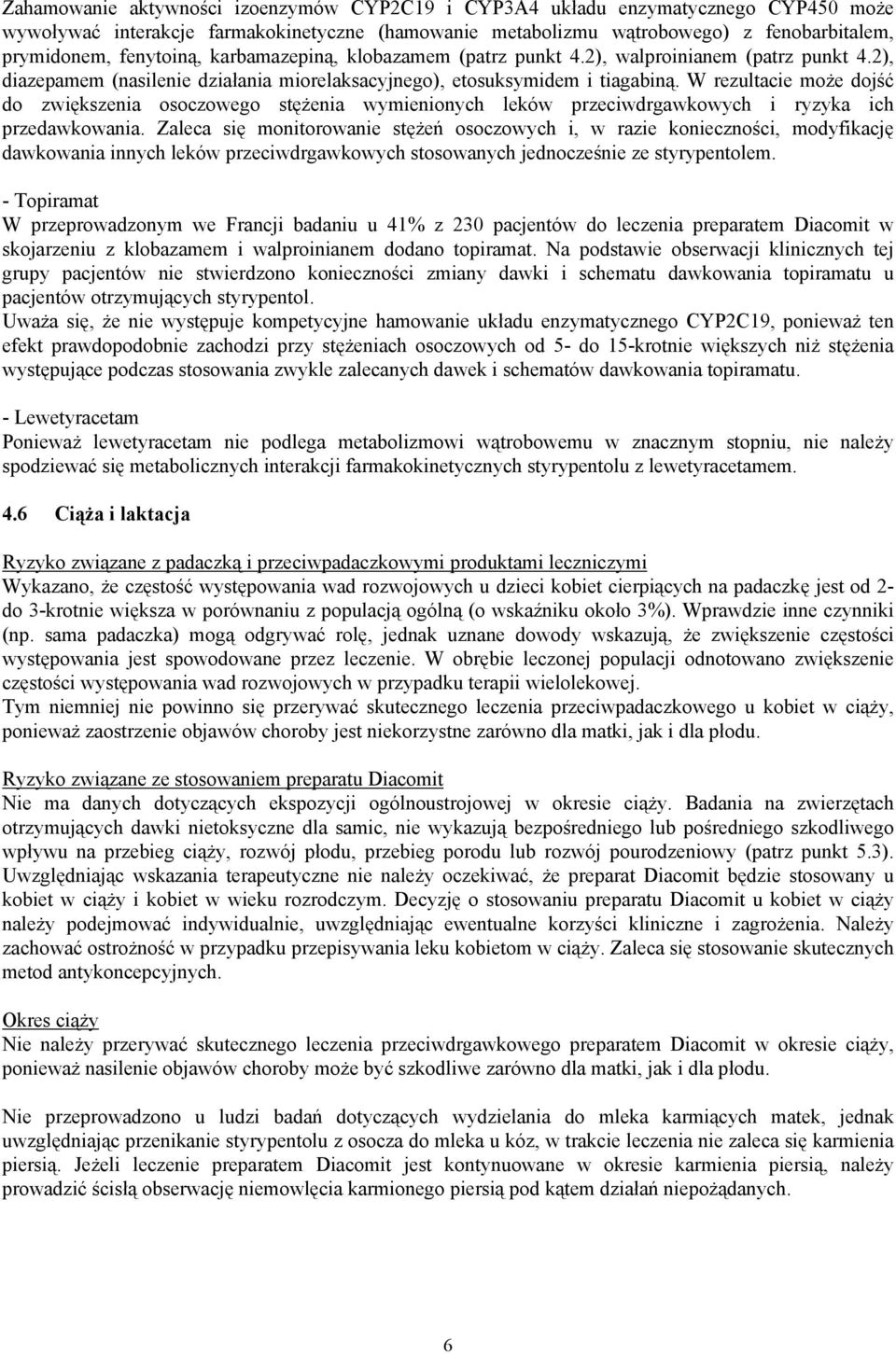 W rezultacie może dojść do zwiększenia osoczowego stężenia wymienionych leków przeciwdrgawkowych i ryzyka ich przedawkowania.