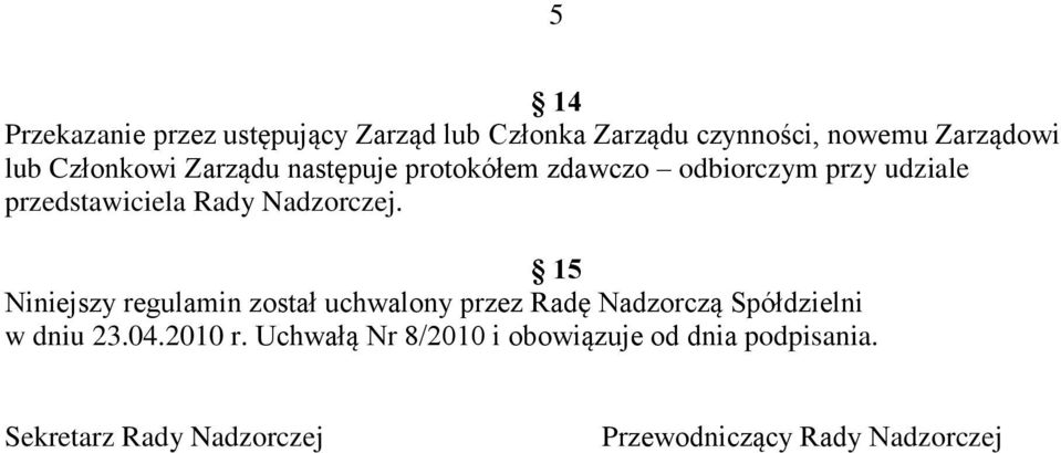 Nadzorczej. 15 Niniejszy regulamin został uchwalony przez Radę Nadzorczą Spółdzielni w dniu 23.04.