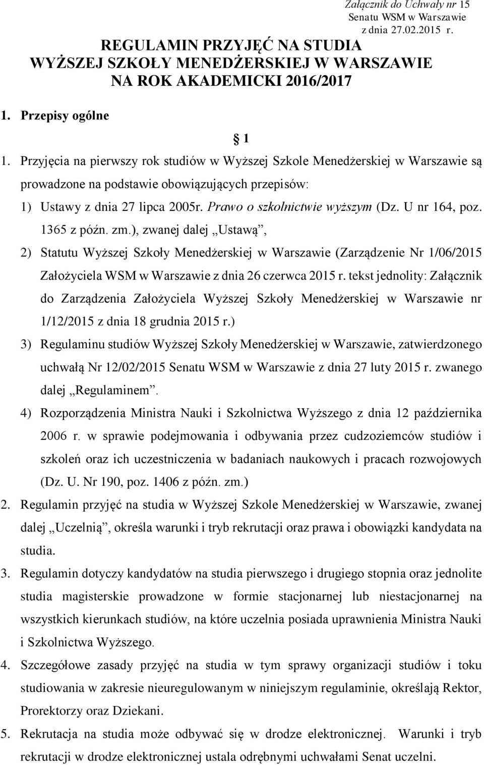 U nr 164, poz. 1365 z późn. zm.), zwanej dalej Ustawą, 2) Statutu Wyższej Szkoły Menedżerskiej w Warszawie (Zarządzenie Nr 1/06/2015 Założyciela WSM w Warszawie z dnia 26 czerwca 2015 r.
