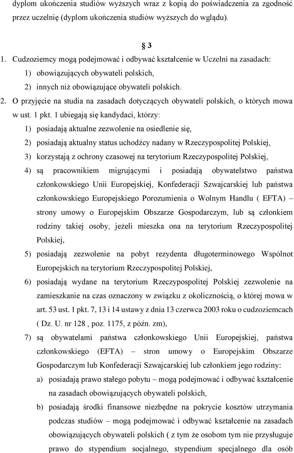 innych niż obowiązujące obywateli polskich. 2. O przyjęcie na studia na zasadach dotyczących obywateli polskich, o których mowa w ust. 1 pkt.
