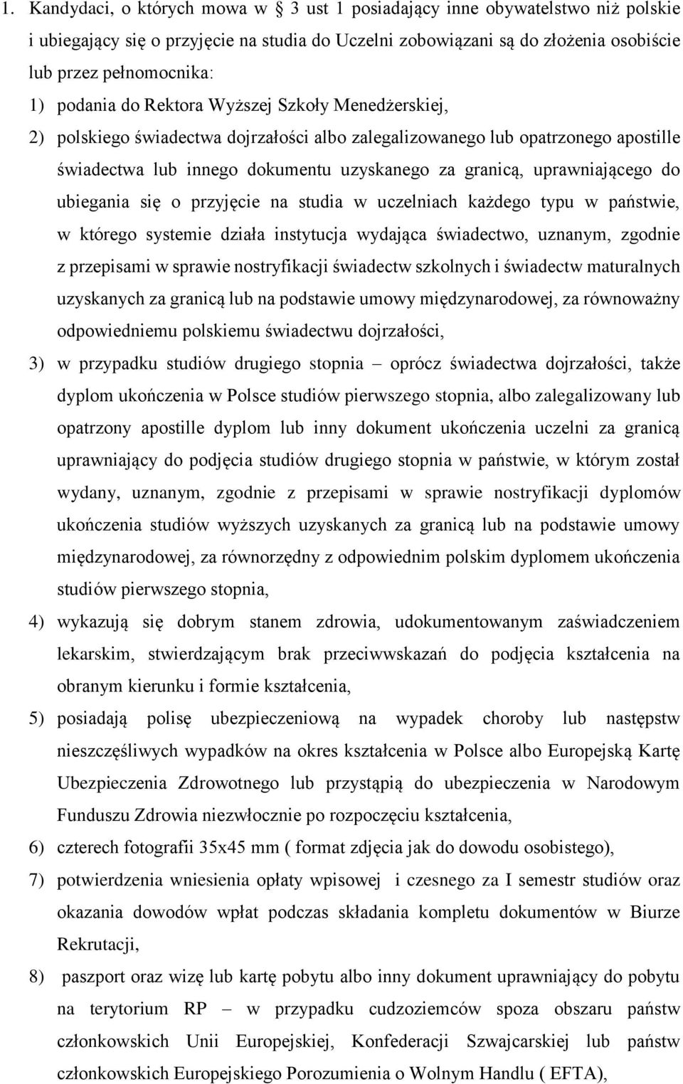 uprawniającego do ubiegania się o przyjęcie na studia w uczelniach każdego typu w państwie, w którego systemie działa instytucja wydająca świadectwo, uznanym, zgodnie z przepisami w sprawie