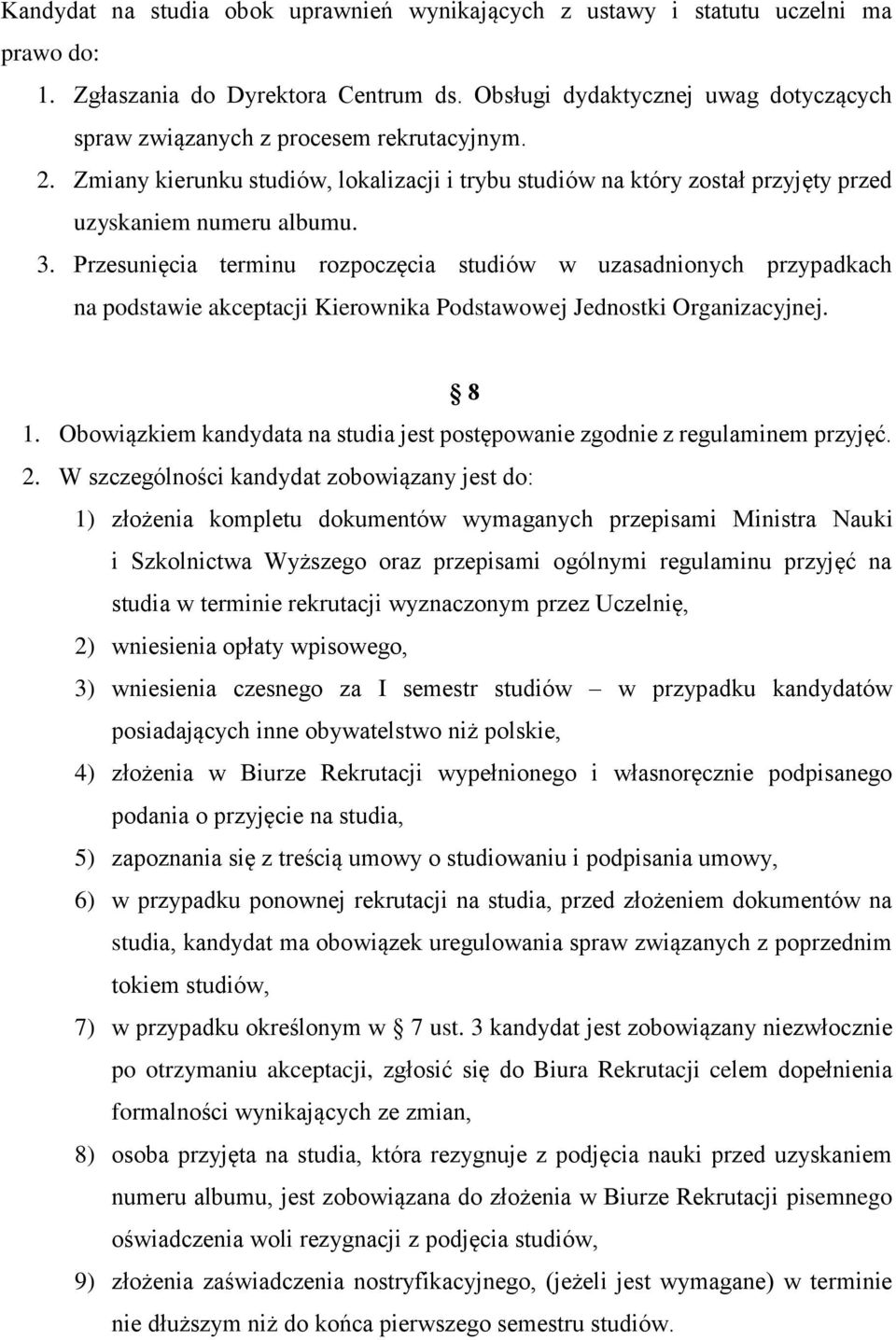 Przesunięcia terminu rozpoczęcia studiów w uzasadnionych przypadkach na podstawie akceptacji Kierownika Podstawowej Jednostki Organizacyjnej. 8 1.