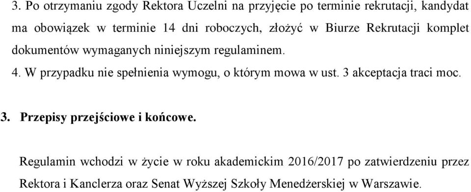 W przypadku nie spełnienia wymogu, o którym mowa w ust. 3 akceptacja traci moc. 3. Przepisy przejściowe i końcowe.