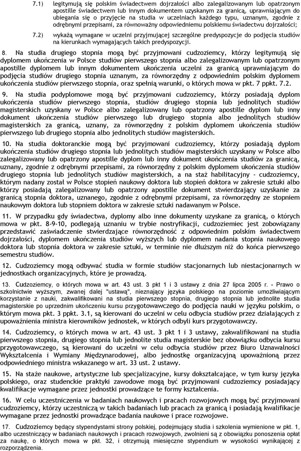 2) wykażą wymagane w uczelni przyjmującej szczególne predyspozycje do podjęcia studiów na kierunkach wymagających takich predyspozycji. 8.