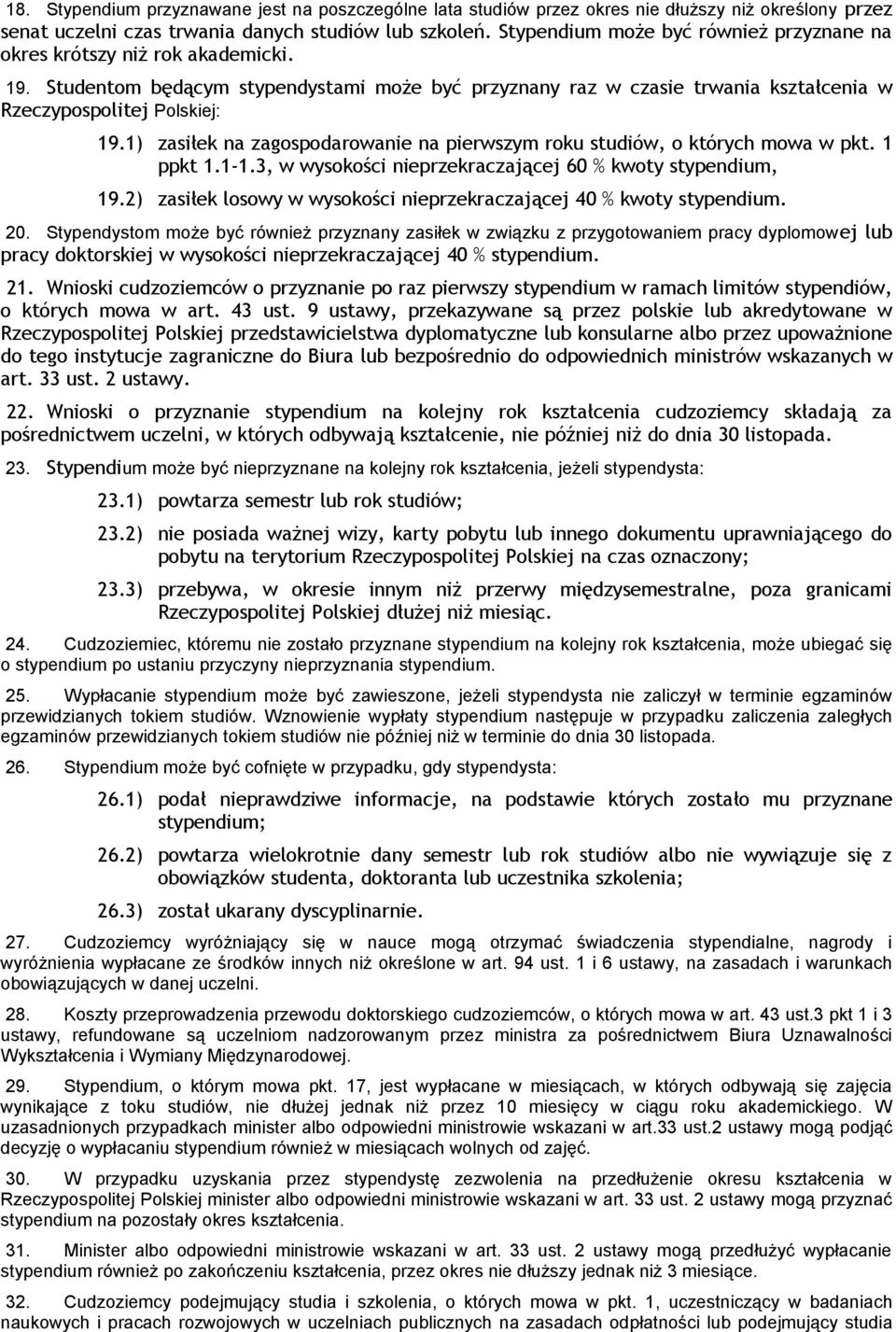 1) zasiłek na zagospodarowanie na pierwszym roku studiów, o których mowa w pkt. 1 ppkt 1.1-1.3, w wysokości nieprzekraczającej 60 % kwoty stypendium, 19.