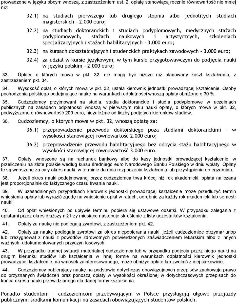 2) na studiach doktoranckich i studiach podyplomowych, medycznych stażach podyplomowych, stażach naukowych i artystycznych, szkoleniach specjalizacyjnych i stażach habilitacyjnych - 3.000 euro; 32.