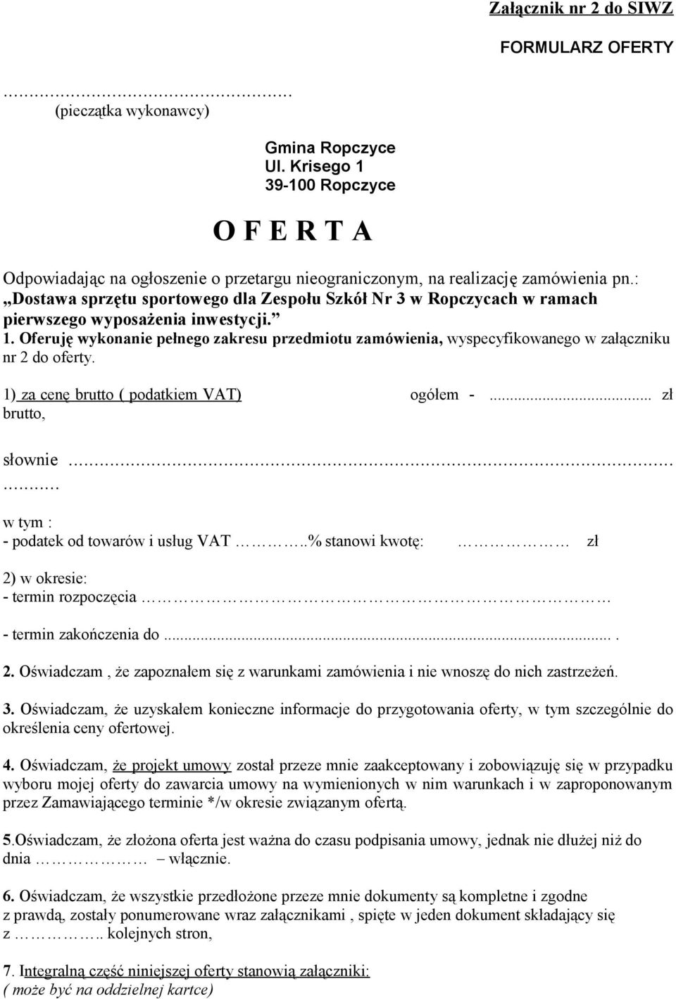 : Dostawa sprzętu sportowego dla Zespołu Szkół Nr 3 w Ropczycach w ramach pierwszego wyposażenia inwestycji. 1.