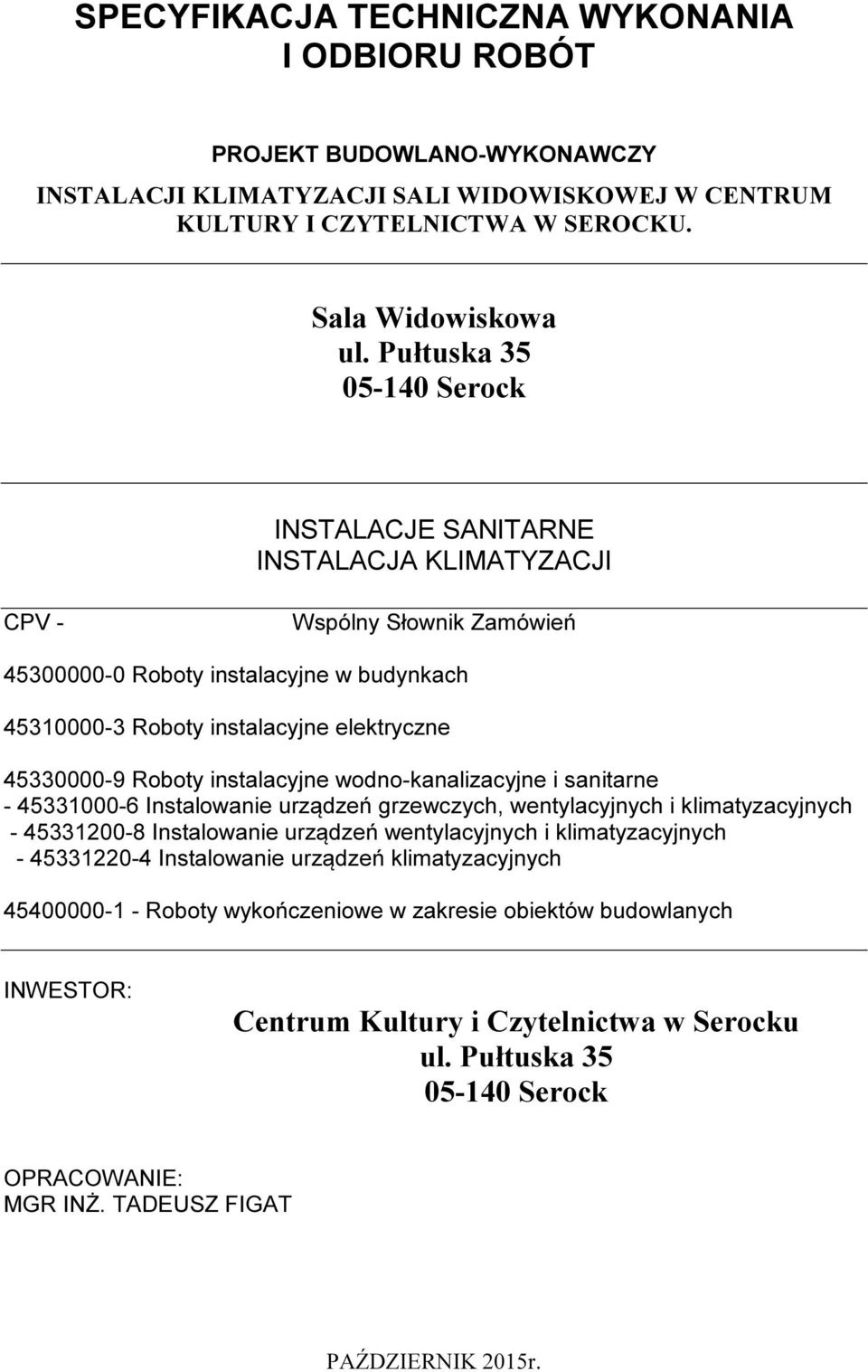 Roboty instalacyjne wodno-kanalizacyjne i sanitarne - 45331000-6 Instalowanie urządzeń grzewczych, wentylacyjnych i klimatyzacyjnych - 45331200-8 Instalowanie urządzeń wentylacyjnych i