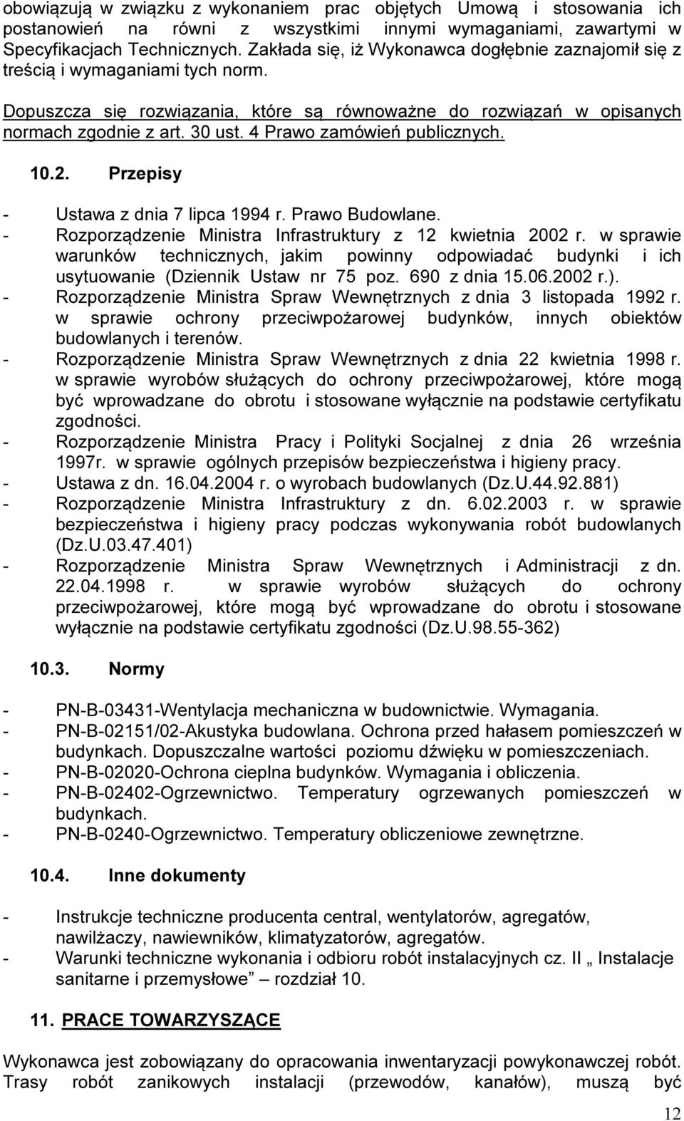 4 Prawo zamówień publicznych. 10.2. Przepisy - Ustawa z dnia 7 lipca 1994 r. Prawo Budowlane. - Rozporządzenie Ministra Infrastruktury z 12 kwietnia 2002 r.