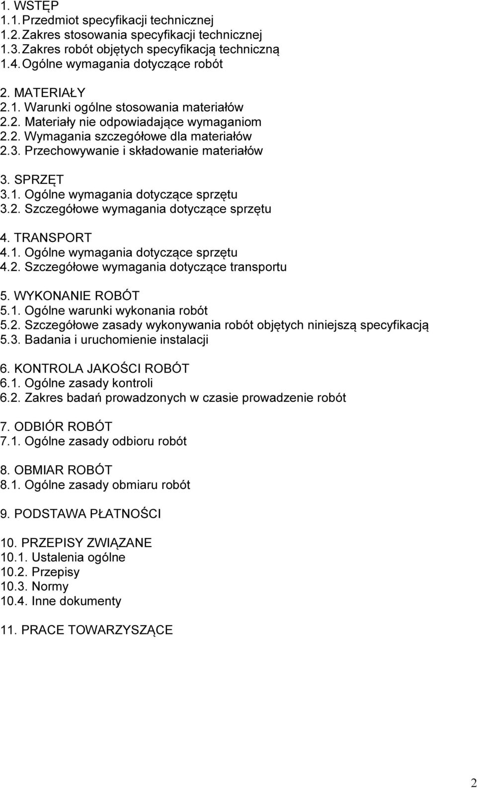 2. Szczegółowe wymagania dotyczące sprzętu 4. TRANSPORT 4.1. Ogólne wymagania dotyczące sprzętu 4.2. Szczegółowe wymagania dotyczące transportu 5. WYKONANIE ROBÓT 5.1. Ogólne warunki wykonania robót 5.