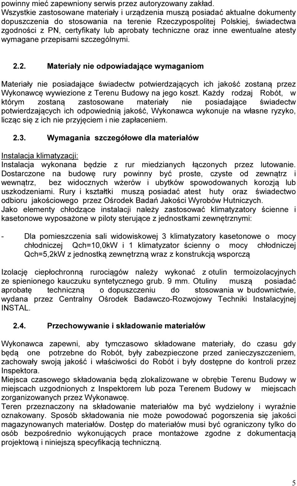 techniczne oraz inne ewentualne atesty wymagane przepisami szczególnymi. 2.