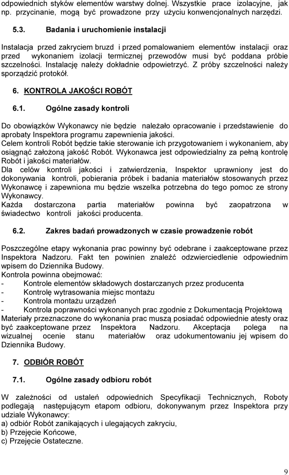 Instalację należy dokładnie odpowietrzyć. Z próby szczelności należy sporządzić protokół. 6. KONTROLA JAKOŚCI ROBÓT 6.1.