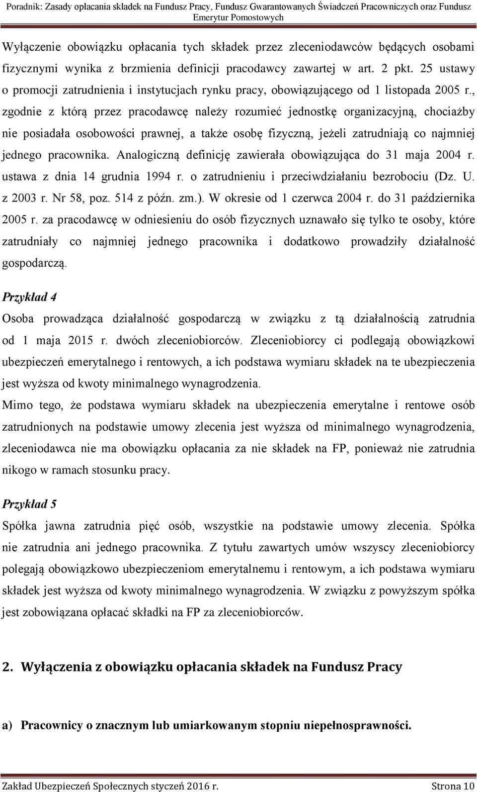 , zgodnie z którą przez pracodawcę należy rozumieć jednostkę organizacyjną, chociażby nie posiadała osobowości prawnej, a także osobę fizyczną, jeżeli zatrudniają co najmniej jednego pracownika.