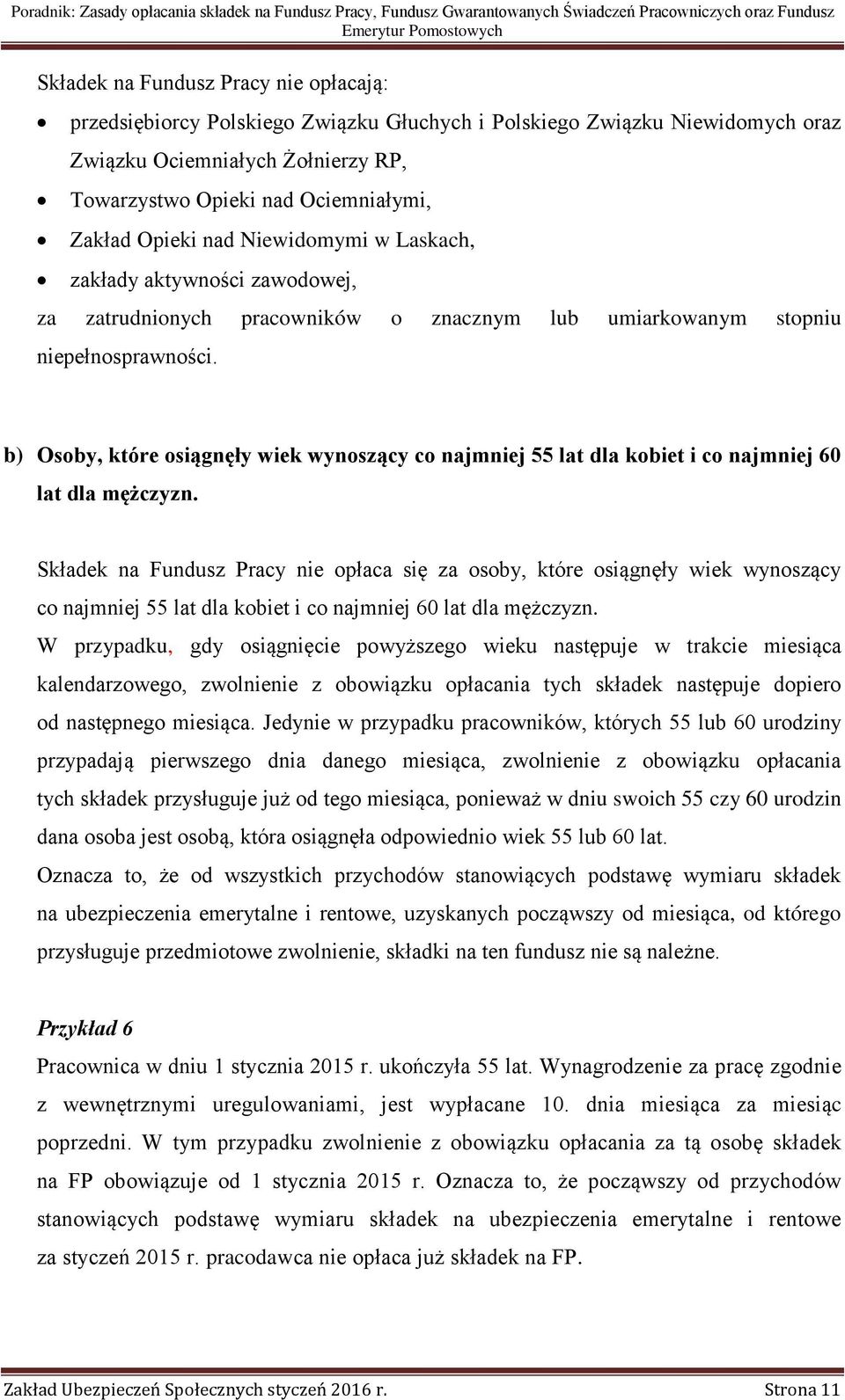 b) Osoby, które osiągnęły wiek wynoszący co najmniej 55 lat dla kobiet i co najmniej 60 lat dla mężczyzn.