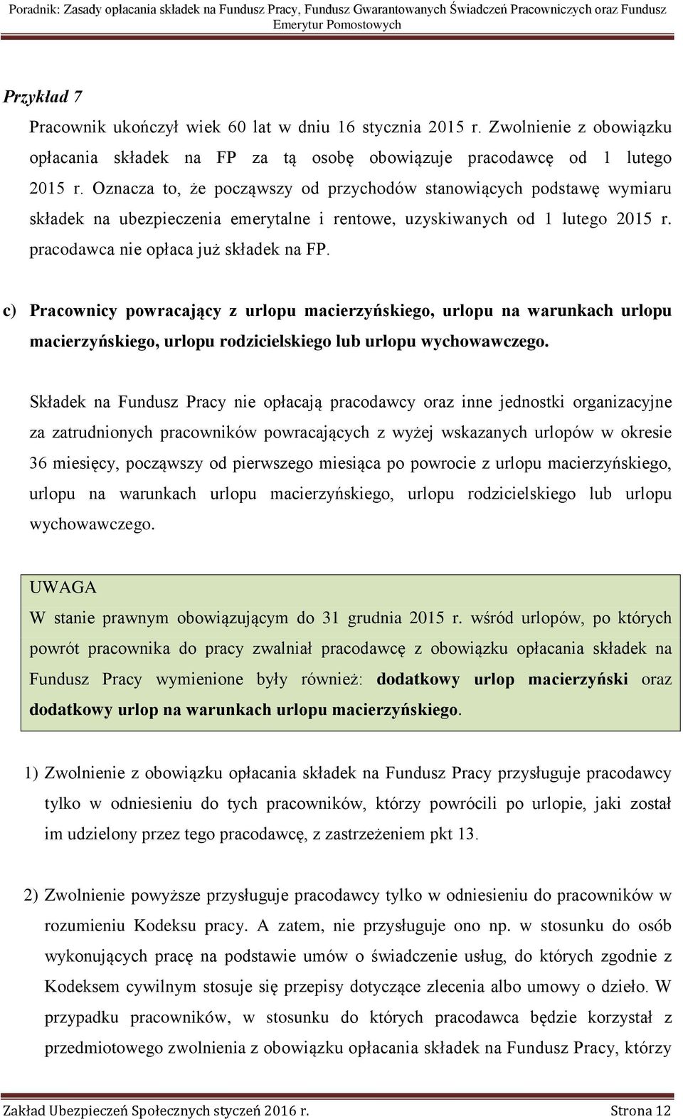 c) Pracownicy powracający z urlopu macierzyńskiego, urlopu na warunkach urlopu macierzyńskiego, urlopu rodzicielskiego lub urlopu wychowawczego.