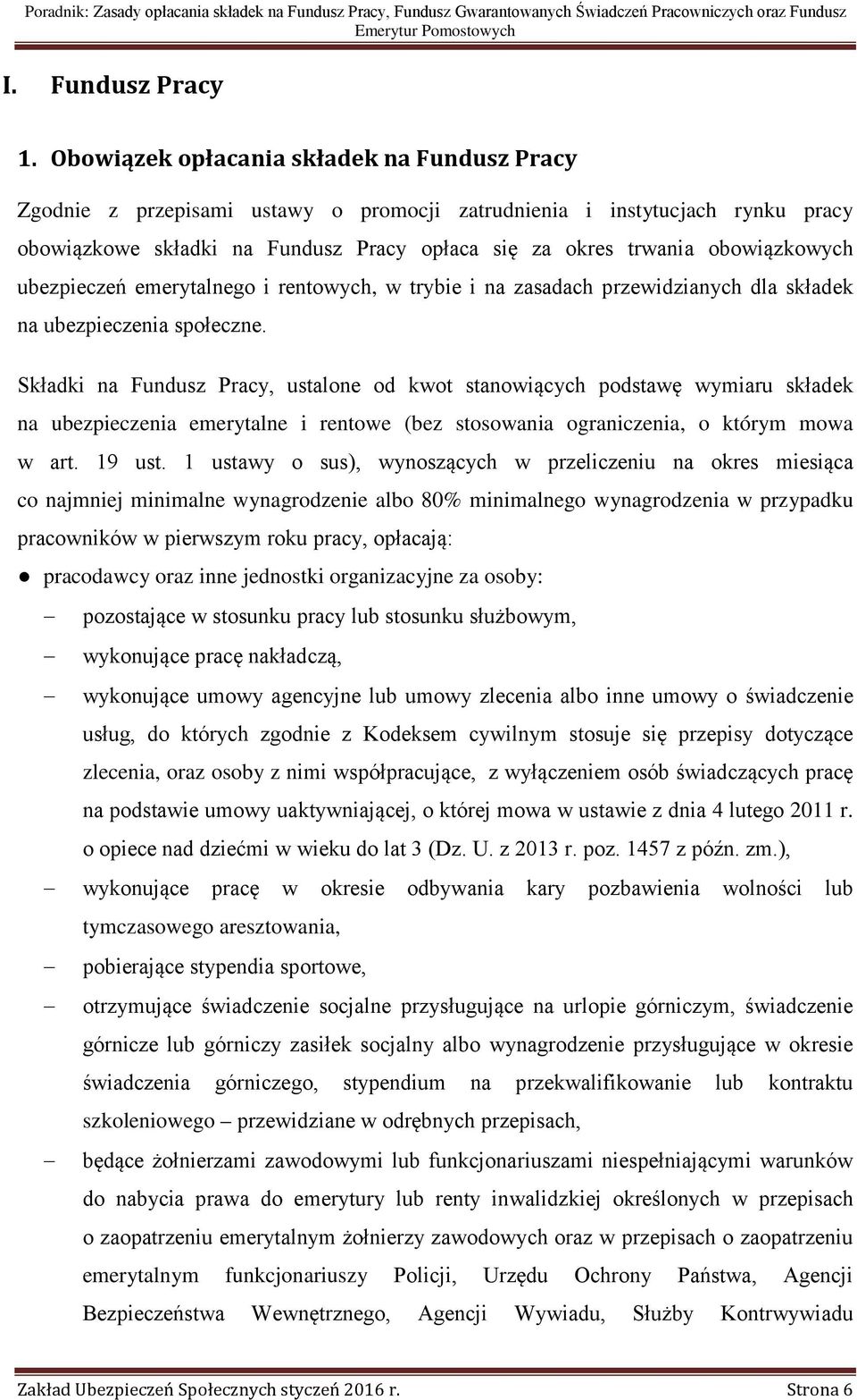 obowiązkowych ubezpieczeń emerytalnego i rentowych, w trybie i na zasadach przewidzianych dla składek na ubezpieczenia społeczne.
