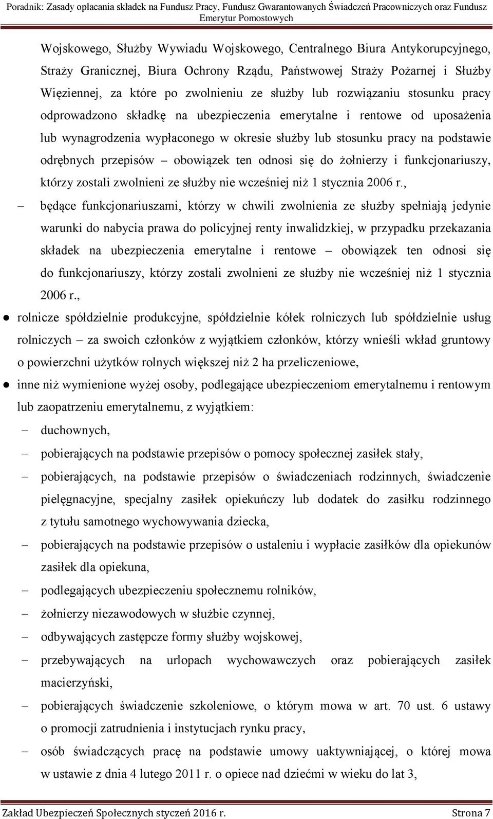 obowiązek ten odnosi się do żołnierzy i funkcjonariuszy, którzy zostali zwolnieni ze służby nie wcześniej niż 1 stycznia 2006 r.