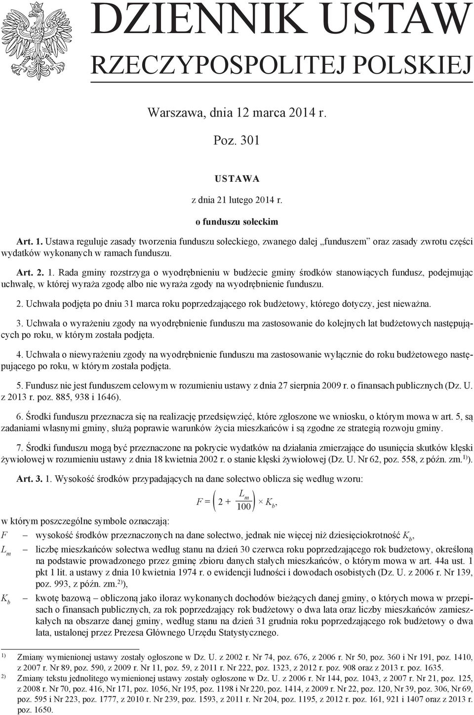 3. Uchwała o wyrażeniu zgody na wyodrębnienie funduszu ma zastosowanie do kolejnych lat budżetowych następujących po roku w którym została podjęta. 4.