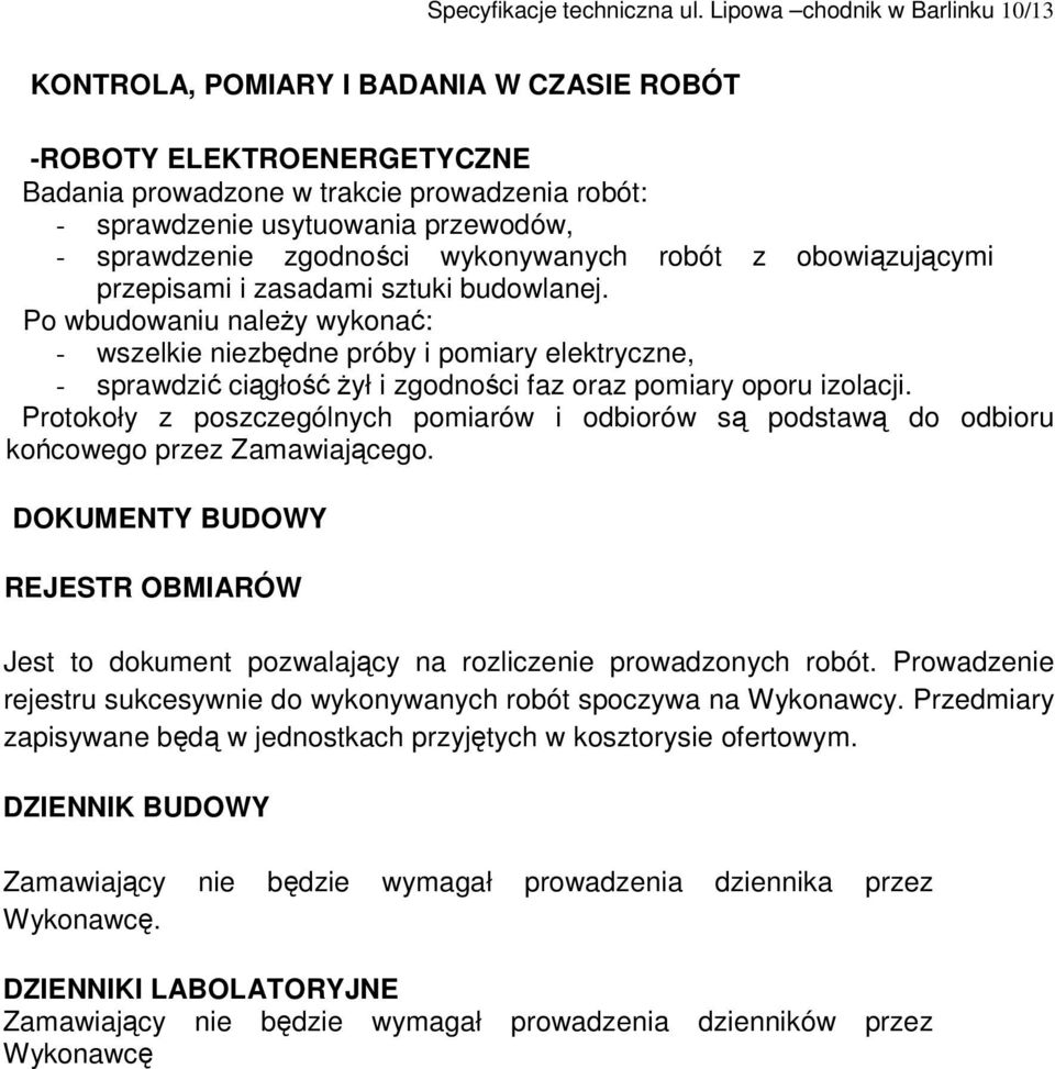 sprawdzenie zgodnoci wykonywanych robót z obowizujcymi przepisami i zasadami sztuki budowlanej.