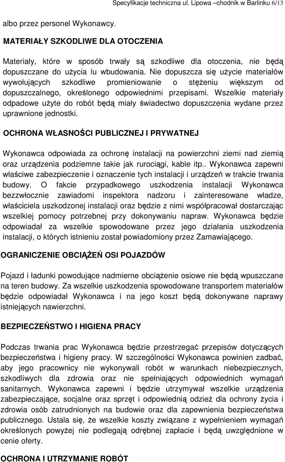 Nie dopuszcza si uycie materiałów wywołujcych szkodliwe promieniowanie o steniu wikszym od dopuszczalnego, okrelonego odpowiednimi przepisami.