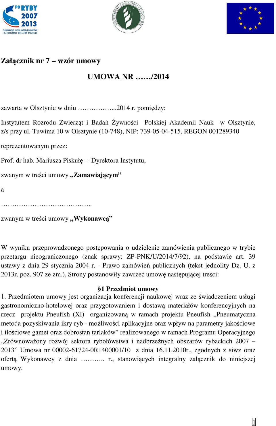 . zwanym w treści umowy Wykonawcą W wyniku przeprowadzonego postępowania o udzielenie zamówienia publicznego w trybie przetargu nieograniczonego (znak sprawy: ZP-PNK/U/2014/7/92), na podstawie art.