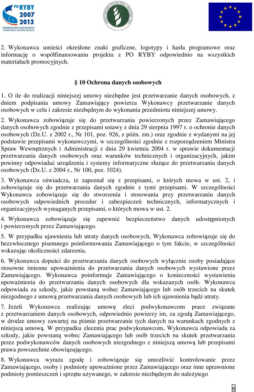 O ile do realizacji niniejszej umowy niezbędne jest przetwarzanie danych osobowych, z dniem podpisania umowy Zamawiający powierza Wykonawcy przetwarzanie danych osobowych w celu i zakresie niezbędnym