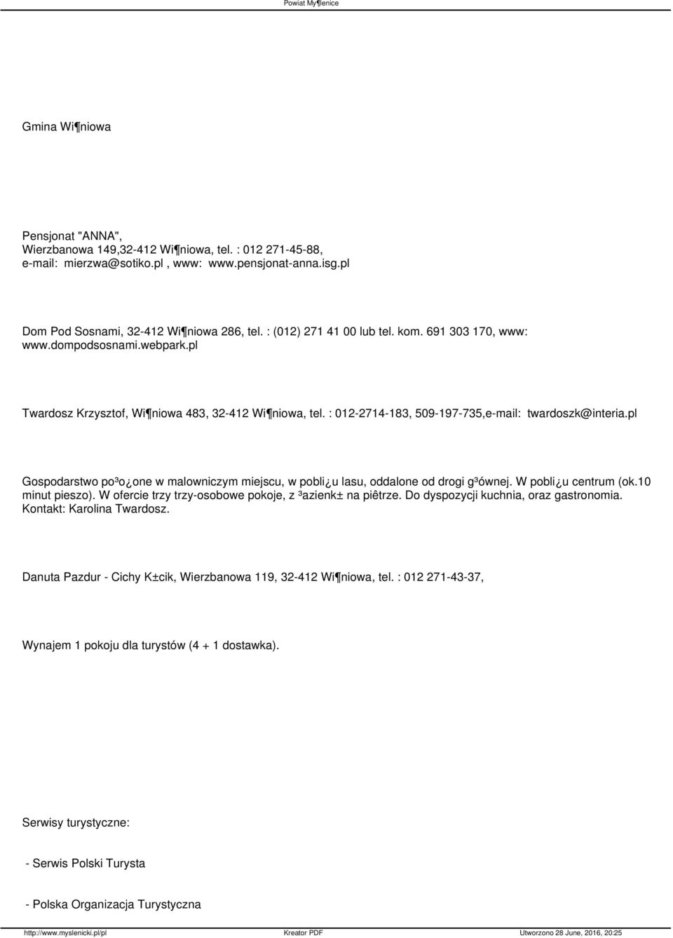 pl Gospodarstwo po³o one w malowniczym miejscu, w pobli u lasu, oddalone od drogi g³ównej. W pobli u centrum (ok.10 minut pieszo). W ofercie trzy trzy-osobowe pokoje, z ³azienk± na piêtrze.