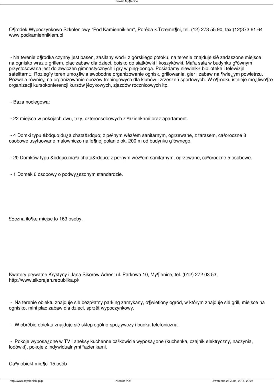 koszykówki. Ma³a sala w budynku g³ównym przystosowana jest do æwiczeñ gimnastycznych i gry w ping-ponga. Posiadamy niewielk± bibliotekê i telewizjê satelitarn±.