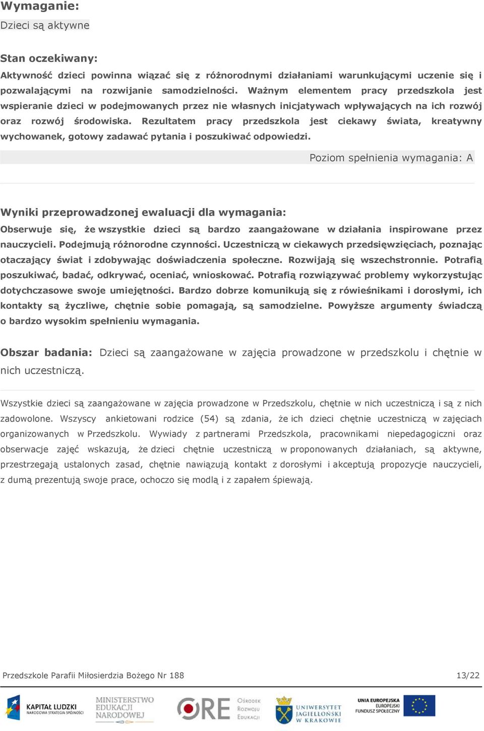 Rezultatem pracy przedszkola jest ciekawy świata, kreatywny wychowanek, gotowy zadawać pytania i poszukiwać odpowiedzi.