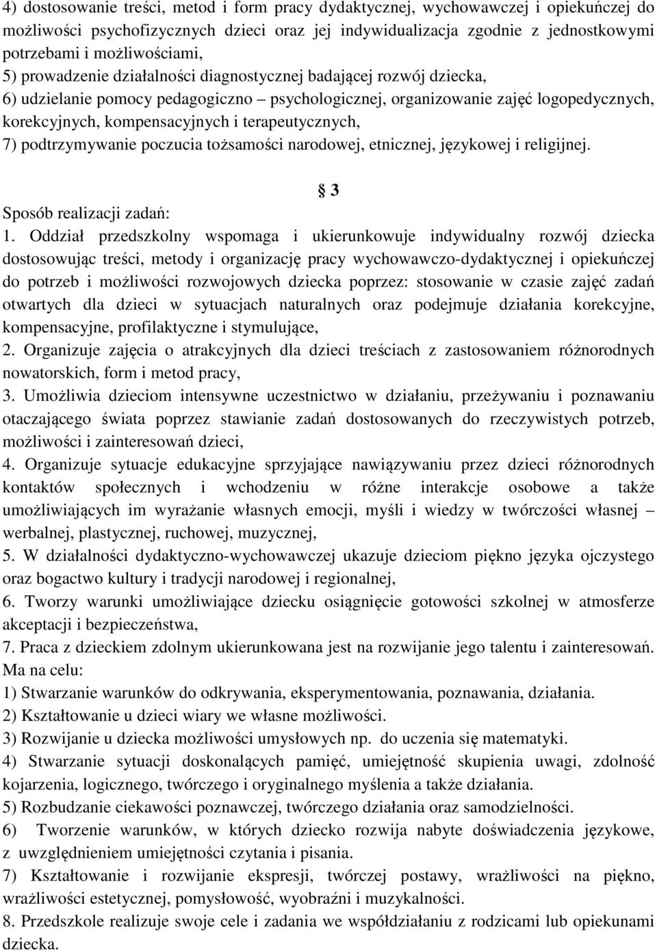 terapeutycznych, 7) podtrzymywanie poczucia tożsamości narodowej, etnicznej, językowej i religijnej. 3 Sposób realizacji zadań: 1.
