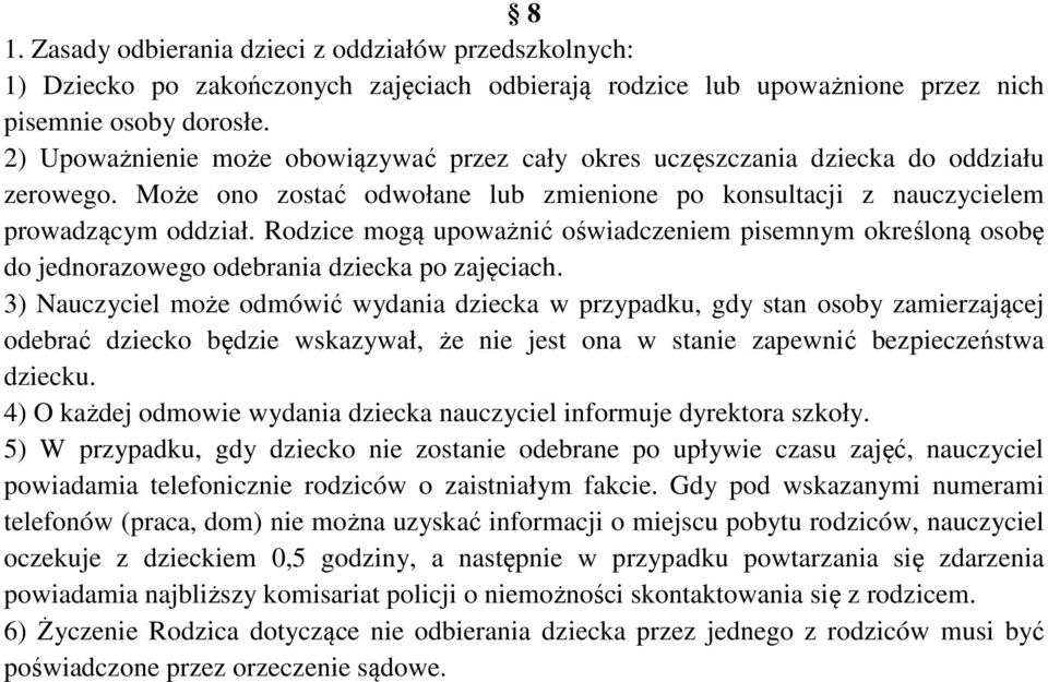 Rodzice mogą upoważnić oświadczeniem pisemnym określoną osobę do jednorazowego odebrania dziecka po zajęciach.