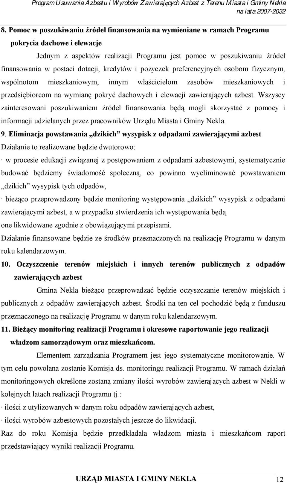 zawierających azbest. Wszyscy zainteresowani poszukiwaniem źródeł finansowania będą mogli skorzystać z pomocy i informacji udzielanych przez pracowników Urzędu Miasta i Gminy Nekla. 9.