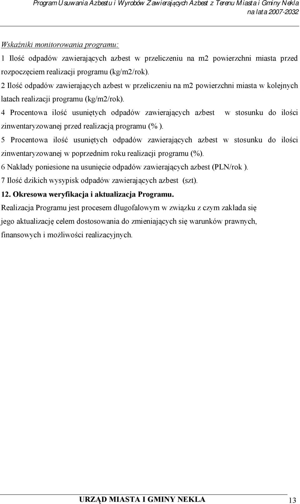 4 Procentowa ilość usuniętych odpadów zawierających azbest w stosunku do ilości zinwentaryzowanej przed realizacją programu (% ).