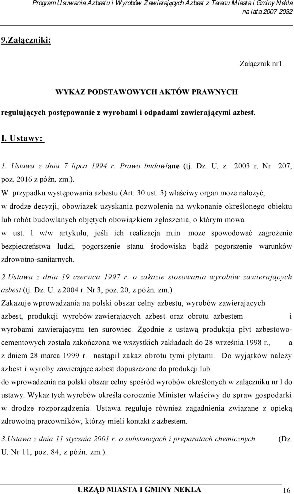 3) właściwy organ może nałożyć, w drodze decyzji, obowiązek uzyskania pozwolenia na wykonanie określonego obiektu lub robót budowlanych objętych obowiązkiem zgłoszenia, o którym mowa w ust.
