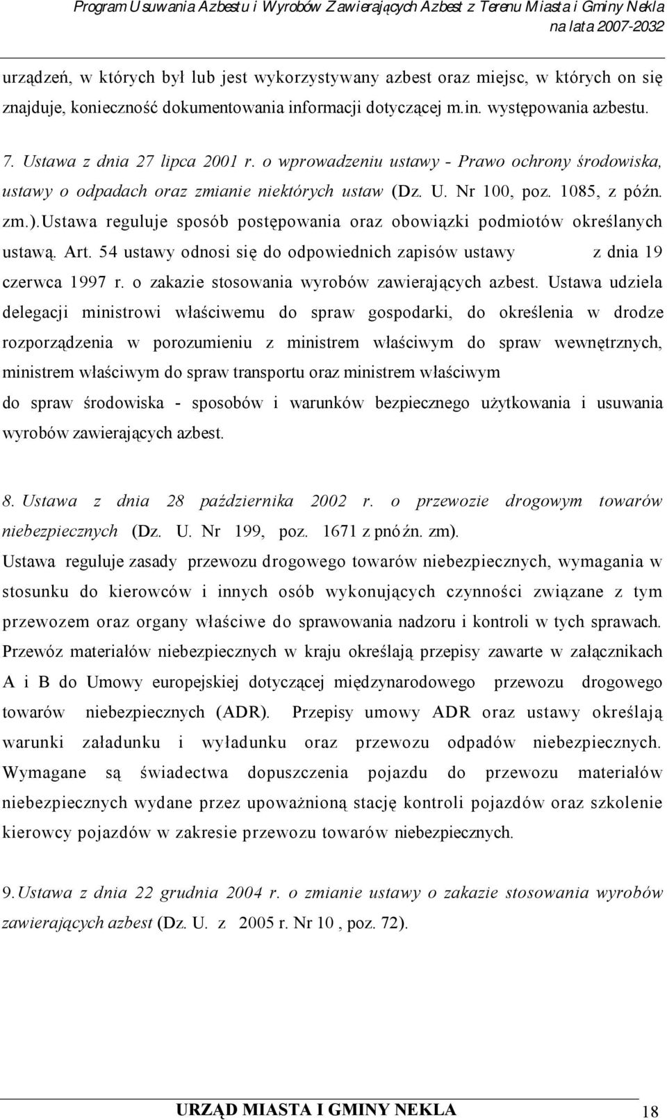 ustawa reguluje sposób postępowania oraz obowiązki podmiotów określanych ustawą. Art. 54 ustawy odnosi się do odpowiednich zapisów ustawy z dnia 19 czerwca 1997 r.